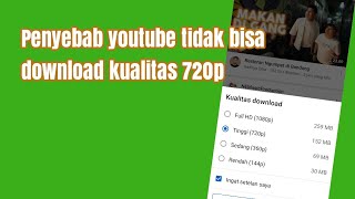 Penyebab youtube tidak bisa download kualitas 720p