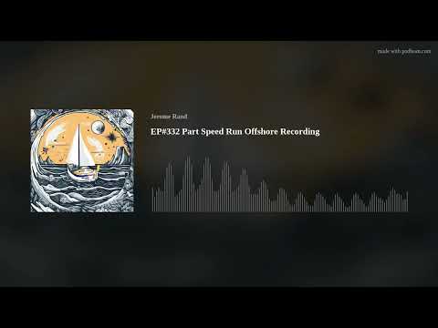 EP#332 Part 1 Speed Run Offshore Recording