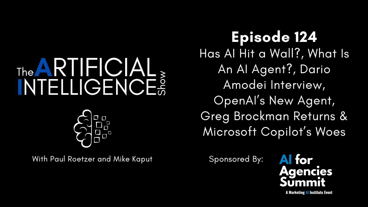 Ep.# 124: Has AI Hit a Wall, What Is An AI Agent, OpenAI's New Agent & Microsoft Copilot Woes