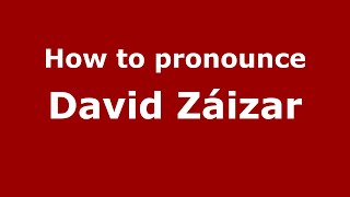 How to pronounce David Záizar