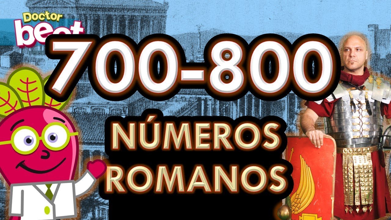 APRENDER LOS NUMEROS ROMANOS DEL 700 AL 800 Roman Numbers