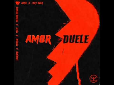 Amor duele 💔 Akim Ft. Lary Over, Farruko, Milly Ankhal y Menor Menor