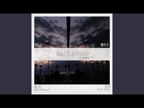 Wasted Away (feat. Seanii)