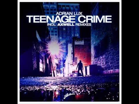 Adrian Lux - Teenage crime (Axwell & Simon Ulriksson)