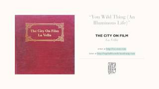 "You Wild Thing (An Illuminous Life)" by The City on Film