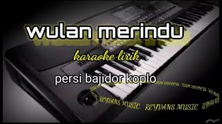 Download lagu WULAN MERINDU-KARAOKE LIRIK PERSI BAJIDOR KOPLO//REYVANS MUSIC mp3