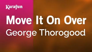 Move It On Over - George Thorogood | Karaoke Version | KaraFun
