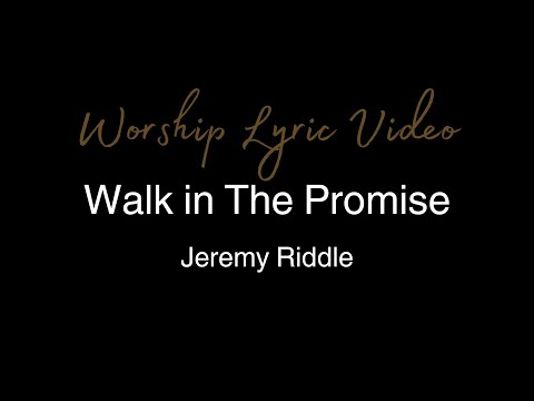 Jeremy Riddle - Walk in The Promise - Worship Lyric Video
