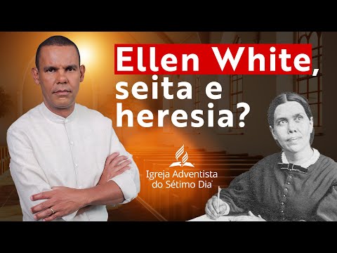 Ellen White, seita e heresia?