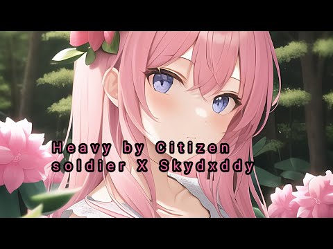 Citizen Soldier X Skydxddy - Heavy (Nightcore/Speed up)