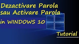 Tutorial  / Dezactivare-Activare parola in Windows 10