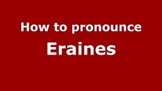 How to pronounce Eraines