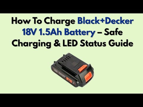 How To Charge Black+Decker 18V 1.5Ah Battery – Safe Charging & LED Status Guide