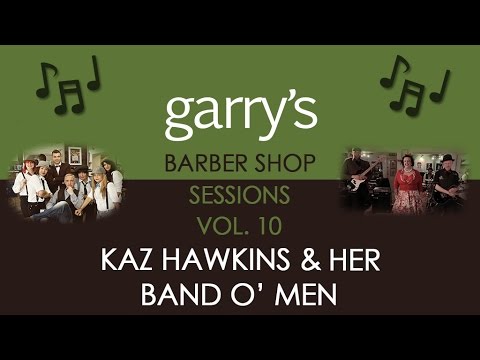 Garry's Barber Shop Sessions Vol 10  Kaz Hawkins & her Band O' Men
