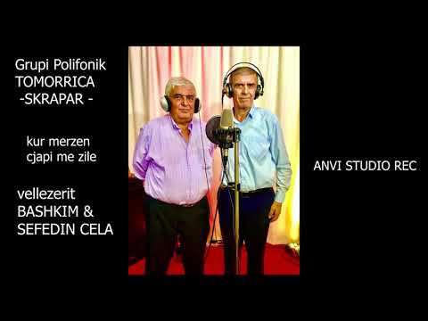 grupi Polifonik TOMORRICA SKRAPAR - Vellezerit BASHIKIM & SEFEDIN CELA - KUR MERZEN CJAPI ME ZILE