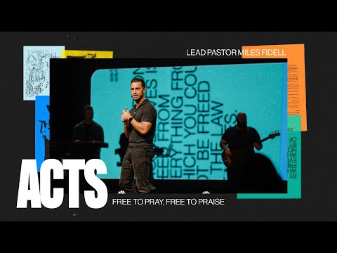 Acts 16:16-34: Free to Pray, Free to Praise – Miles Fidell