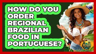How Do You Order Regional Brazilian Food In Portuguese? - Brazil Travel Expert