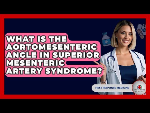 What Is The Aortomesenteric Angle In Superior Mesenteric Artery Syndrome? - First Response Medicine