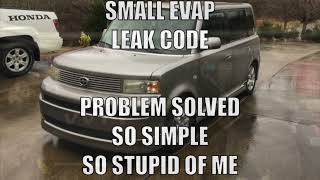 Scion xB evap small leak code solved.  2005 Scion xB