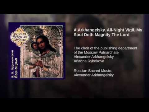 9. Arkhangelsky - All Night Vigil - My Soul Doth Magnify The Lord
