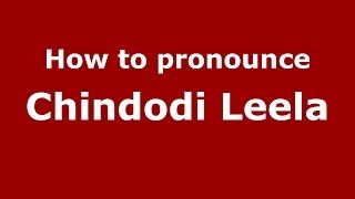 How to pronounce Chindodi Leela