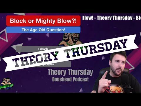 Block or Mighty Blow!? Theory Thursday (Bonehead Podcast)