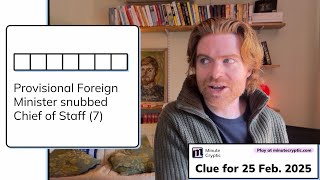 Minute Cryptic Clue 245 for 25 Feb 2025: Provisional Foreign Minister snubbed Chief of Staff (7)