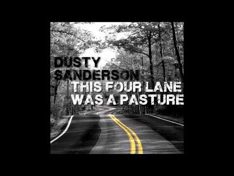 Dusty Sanderson - This Four Lane Was A Pasture (Audio)
