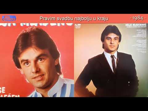 Velja Mladenovic - Pravim svadbu najbolju u kraju - (Audio 1984)