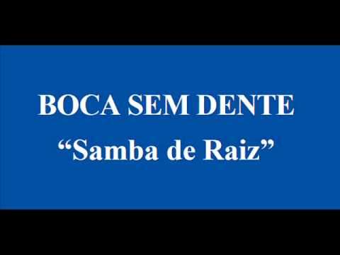 BOCA SEM DENTE   SAMBA DE RAIZ