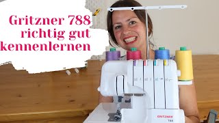 Gritzner 788 Overlock Nähmaschine richtig gut kennenlernen (Werde ein Gritzi-Fuchs)