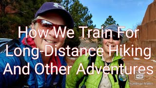 How We Train For Long Distance Hiking And Other Adventures.