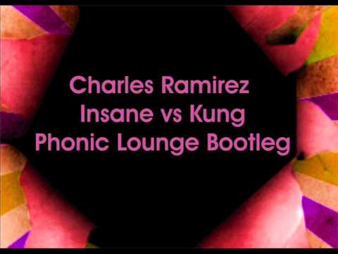 Charles Ramirez - Insane vs Kung - Phonic Lounge bootleg