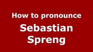 How to pronounce Sebastian Spreng