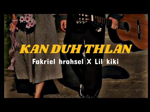 Fakriel Hrahsel X Lil kiki - Kan Duh Thlan (Unofficial Lyrics Video)
