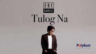 Ebe Dancel - Tulog Na - (Official Lyric Video)