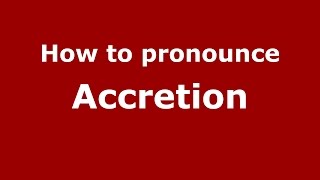 How to pronounce Accretion