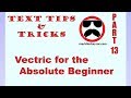 Text Tips & Tricks - Part 13 - Vectric For Absolute Beginners