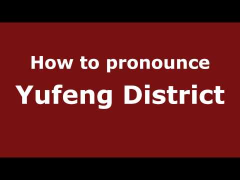 How to Pronounce Yufeng District - PronounceNames.com