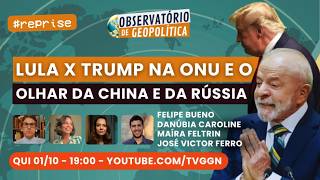 Lula x Trump na ONU e o olhar da China e Rússia | Observatório de Geopolítica - #REPRISE