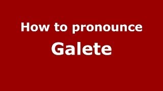 How to pronounce Galete