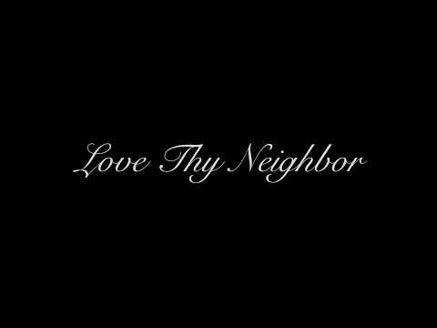 Love Thy Neighbor