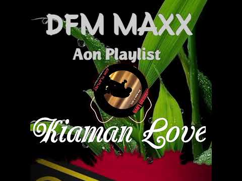 DFM MAXX ft KIAMAN LOVE (Aon Playlist)