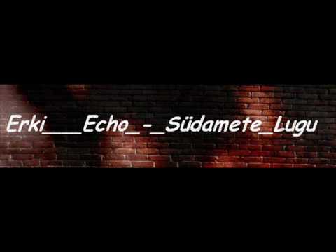 Erki ft. Echo - Sudamete Lugu