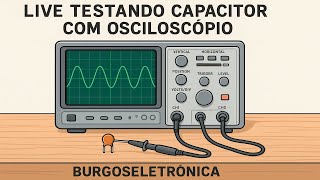 Conversando Sobre Teste de Capacitores com Osciloscópio