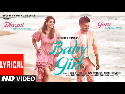 Baby Girl (Lyrical) Guru Randhawa | Dhvani Bhanushali | Remo D'Souza | Bhushan Kumar | Vee