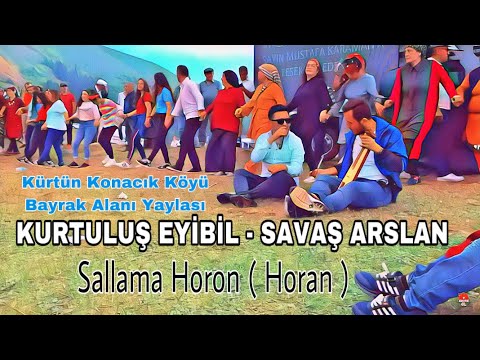 Kurtuluş Eyibil / Savaş Arslan- Sallama Horan(horon)Özkürtün Konacık Köyü Bayrak Alanı Yayla Şenliği