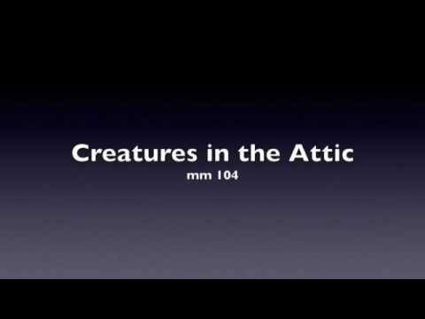 Creatures in the Attic - mm 104