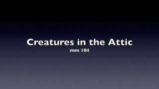 Creatures in the Attic - mm 104