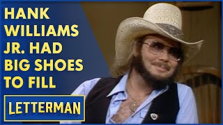 Hank Williams Jr. Had To Fill His Dad&#39;s Big Shoes | Letterman